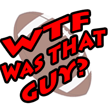 WTF Was That Guy: Week 2